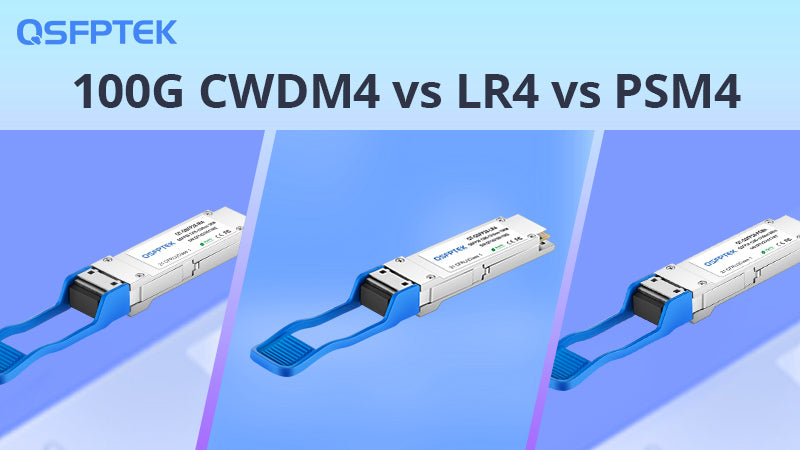100G CWDM4 vs LR4 vs PSM4, What Are the Differences?
