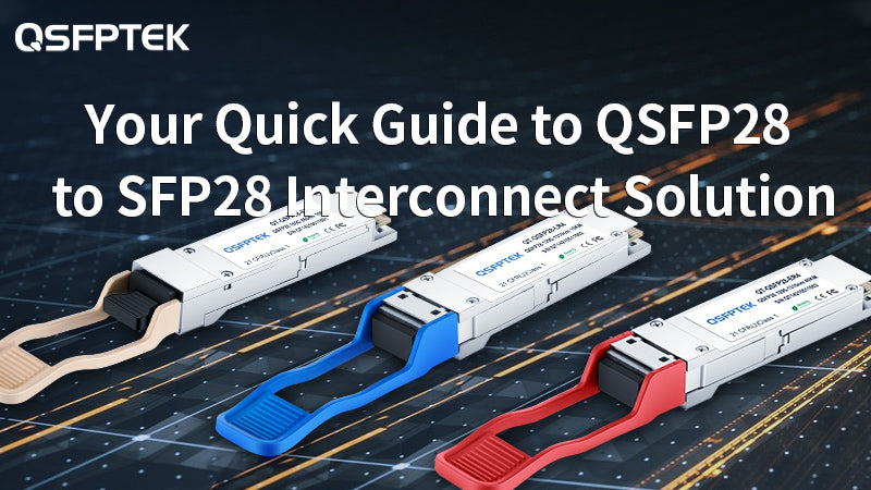 Comprehensive Tutorial of QSFP28 to SFP28 Interconnect Solution